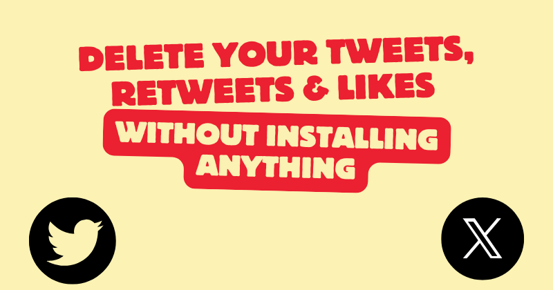 Delete Your Tweets, Retweets & Likes Without Installing Anything