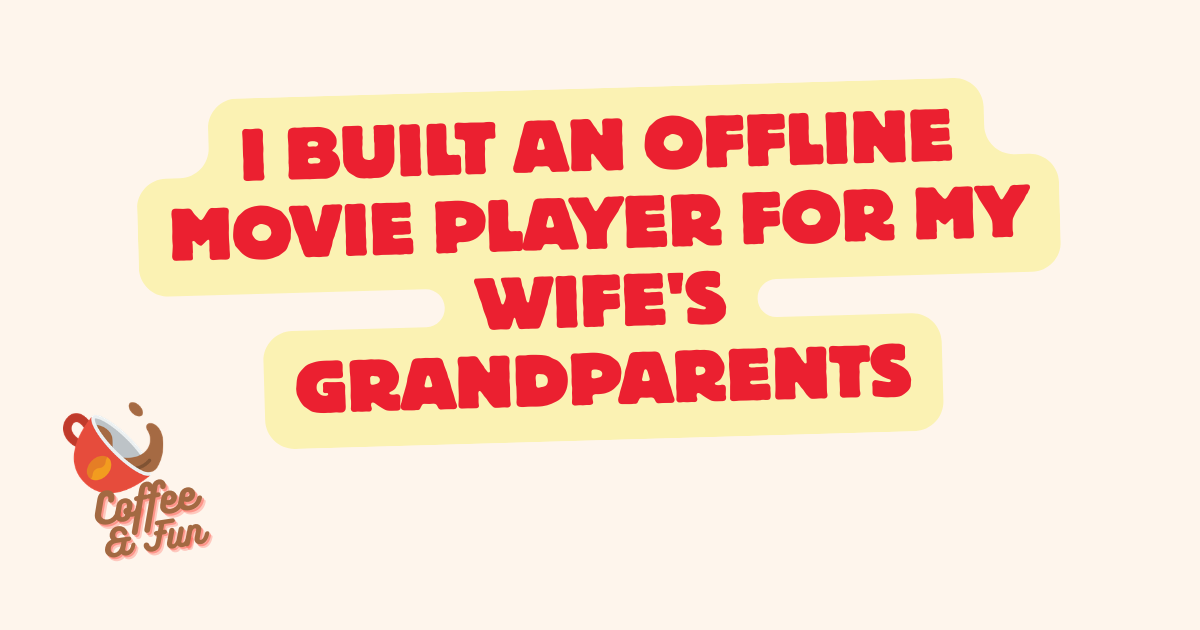 I Built an Offline Movie Player for My Wife's Grandparents