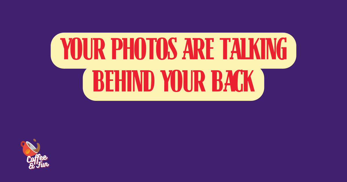 Your Photos Are Talking Behind Your Back: A Plain-English Guide to EXIF Data